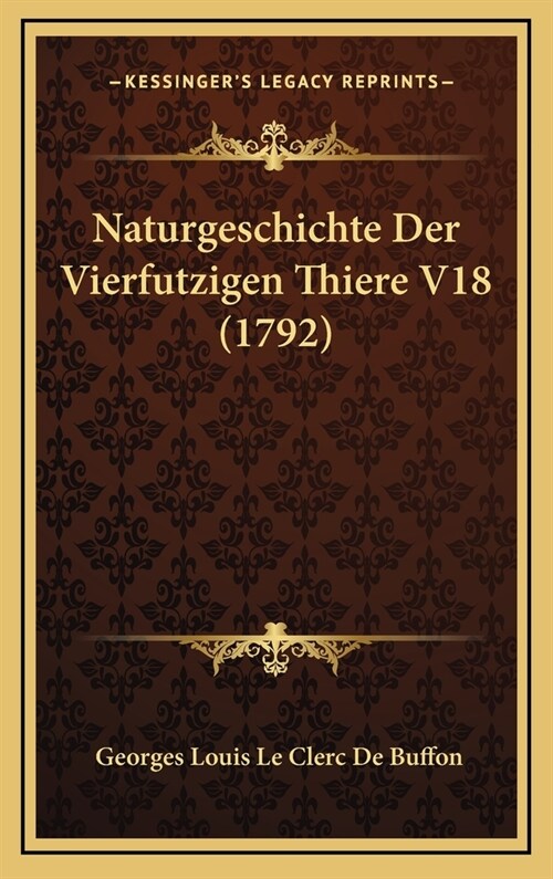 Naturgeschichte Der Vierfutzigen Thiere V18 (1792) (Hardcover)