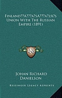 Finlands Union with the Russian Empire (1891) (Hardcover)