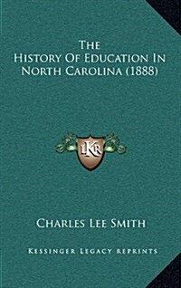 The History of Education in North Carolina (1888) (Hardcover)