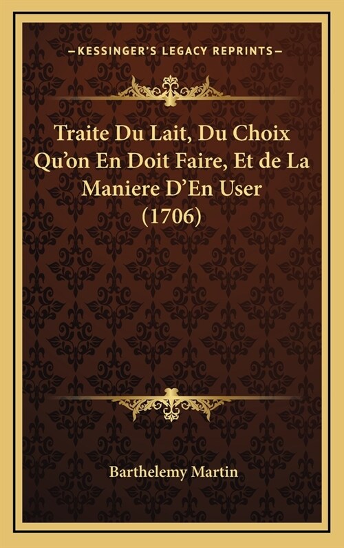 Traite Du Lait, Du Choix Quon En Doit Faire, Et de La Maniere DEn User (1706) (Hardcover)