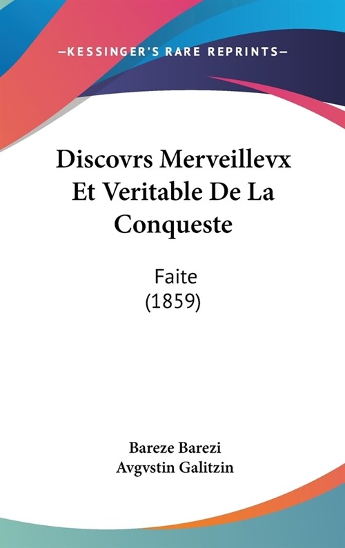 Discovrs Merveillevx Et Veritable de La Conqueste: Faite (1859) (Hardcover)