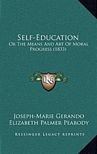 Self-Education: Or the Means and Art of Moral Progress (1833) (Hardcover)