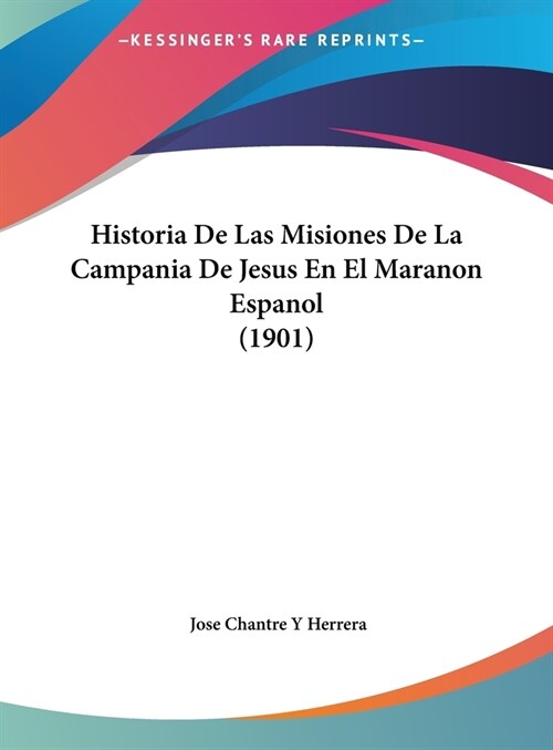 Historia de Las Misiones de La Campania de Jesus En El Maranon Espanol (1901) (Hardcover)