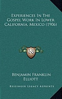 Experiences in the Gospel Work in Lower California, Mexico (1906) (Hardcover)