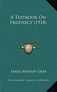 A Textbook on Prophecy (1918) (Hardcover)