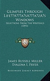 Glimpses Through Lifes Windows: Selections from the Writings (1893) (Hardcover)