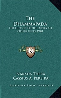 [중고] The Dhammapada: The Gift of Truth Excels All Other Gifts 1940 (Hardcover)