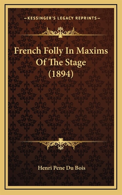 French Folly in Maxims of the Stage (1894) (Hardcover)