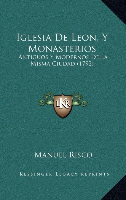 Iglesia de Leon, y Monasterios: Antiguos y Modernos de La Misma Ciudad (1792) (Hardcover)