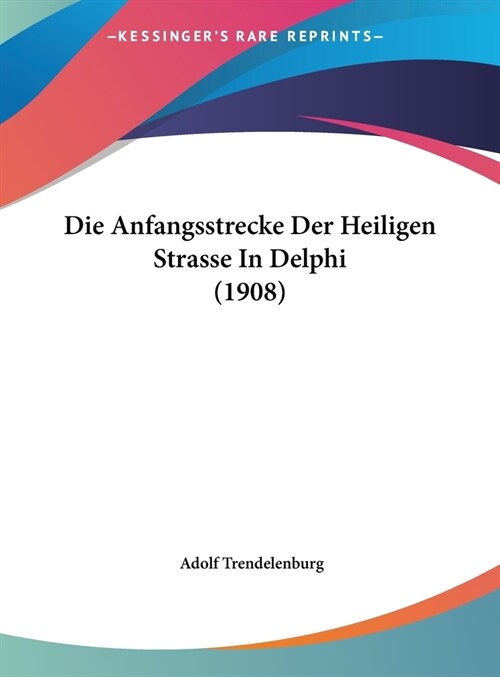 Die Anfangsstrecke Der Heiligen Strasse in Delphi (1908) (Hardcover)