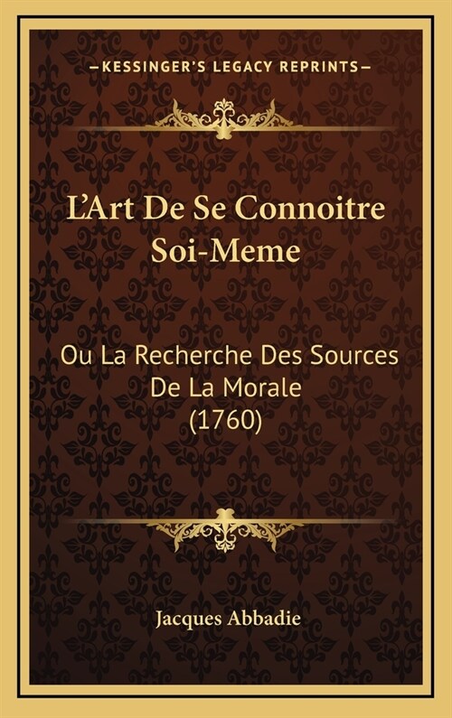 LArt de Se Connoitre Soi-Meme: Ou La Recherche Des Sources de La Morale (1760) (Hardcover)