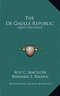 The de Gaulle Republic: Quest for Unity (Hardcover)