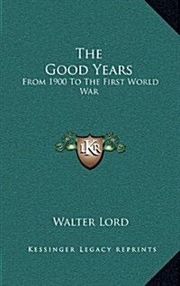 The Good Years: From 1900 to the First World War (Hardcover)
