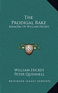 The Prodigal Rake: Memoirs of William Hickey (Hardcover)