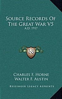 Source Records of the Great War V5: A.D. 1917 (Hardcover)