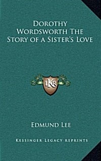 Dorothy Wordsworth the Story of a Sisters Love (Hardcover)