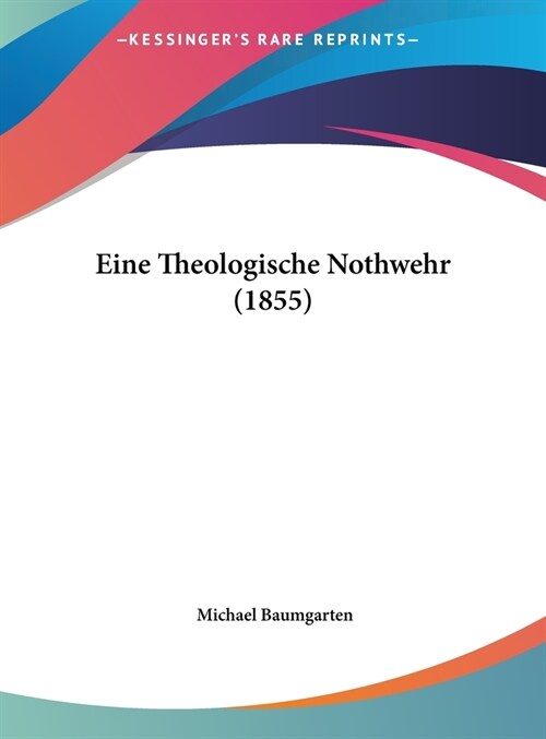 Eine Theologische Nothwehr (1855) (Hardcover)