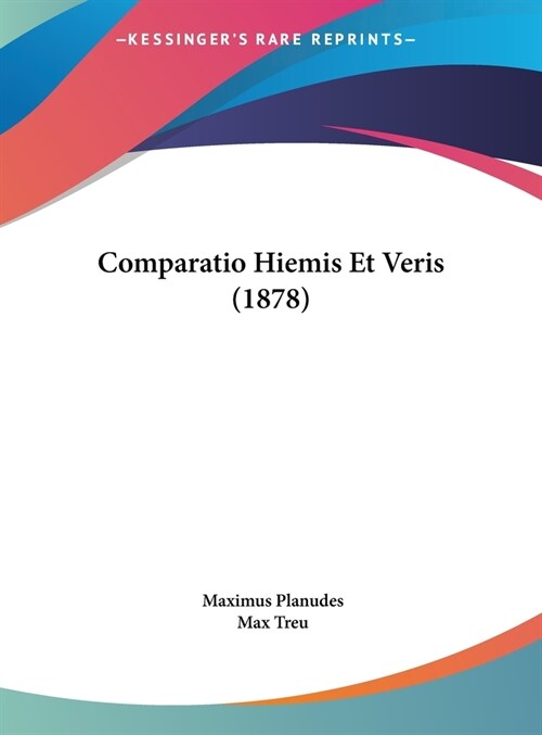 Comparatio Hiemis Et Veris (1878) (Hardcover)