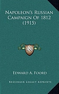 Napoleons Russian Campaign of 1812 (1915) (Hardcover)