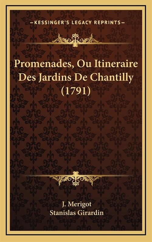 Promenades, Ou Itineraire Des Jardins de Chantilly (1791) (Hardcover)