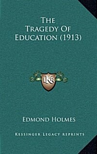 The Tragedy Of Education (1913) (Hardcover)
