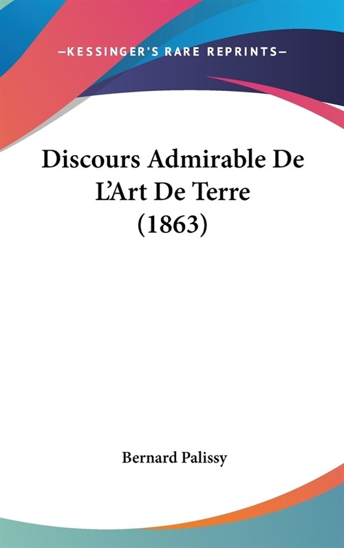 Discours Admirable de LArt de Terre (1863) (Hardcover)