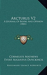 Arcturus V2: A Journal of Books and Opinion (1841) (Hardcover)