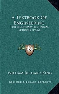 A Textbook of Engineering: For Secondary Technical Schools (1906) (Hardcover)