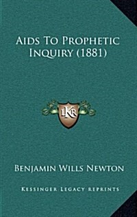 AIDS to Prophetic Inquiry (1881) (Hardcover)