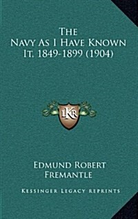 The Navy As I Have Known It, 1849-1899 (1904) (Hardcover)