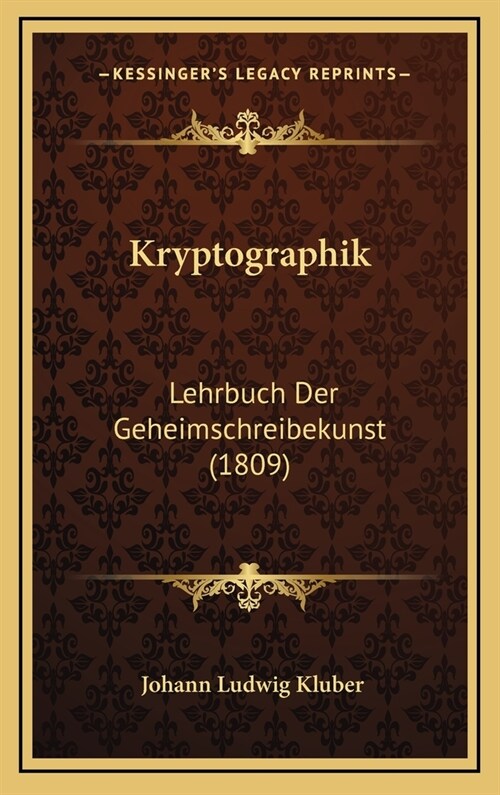 Kryptographik: Lehrbuch Der Geheimschreibekunst (1809) (Hardcover)