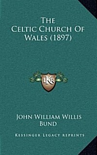 The Celtic Church of Wales (1897) (Hardcover)