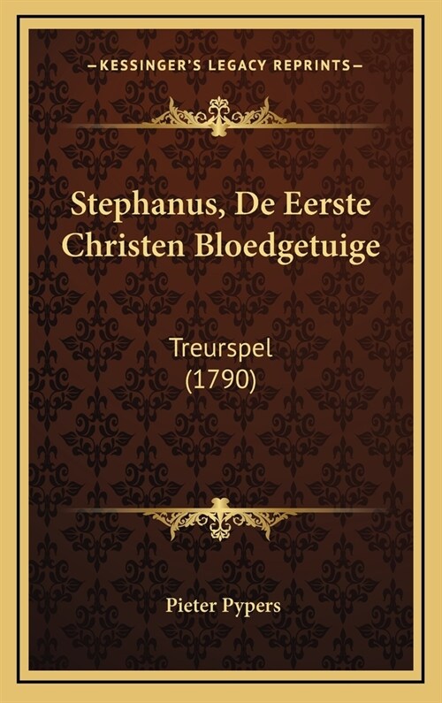 Stephanus, de Eerste Christen Bloedgetuige: Treurspel (1790) (Hardcover)