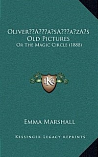 Olivers Old Pictures: Or the Magic Circle (1888) (Hardcover)