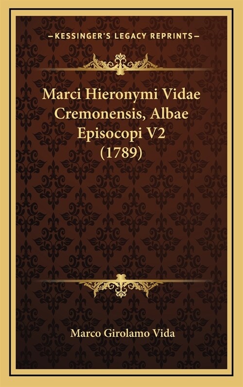 Marci Hieronymi Vidae Cremonensis, Albae Episocopi V2 (1789) (Hardcover)