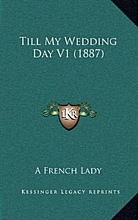 Till My Wedding Day V1 (1887) (Hardcover)