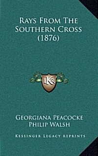 Rays from the Southern Cross (1876) (Hardcover)