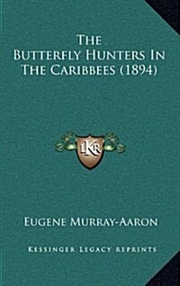 The Butterfly Hunters in the Caribbees (1894) (Hardcover)