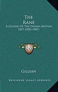 The Rane: A Legend of the Indian Mutiny, 1857-1858 (1887) (Hardcover)