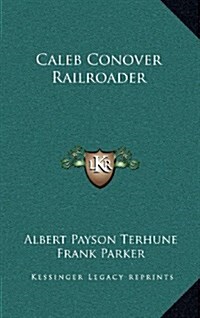 Caleb Conover Railroader (Hardcover)