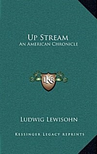 Up Stream: An American Chronicle (Hardcover)