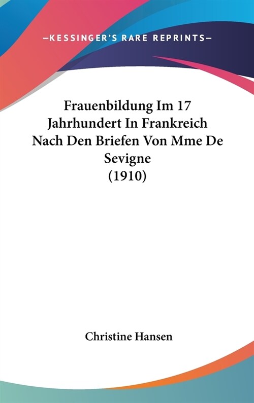 Frauenbildung Im 17 Jahrhundert in Frankreich Nach Den Briefen Von Mme de Sevigne (1910) (Hardcover)