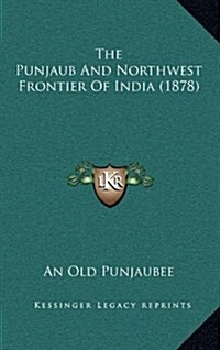 The Punjaub and Northwest Frontier of India (1878) (Hardcover)