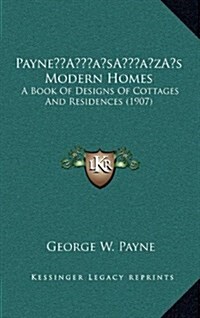 Paynes Modern Homes: A Book of Designs of Cottages and Residences (1907) (Hardcover)