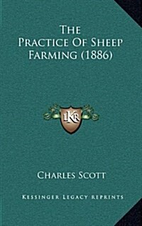 The Practice of Sheep Farming (1886) (Hardcover)