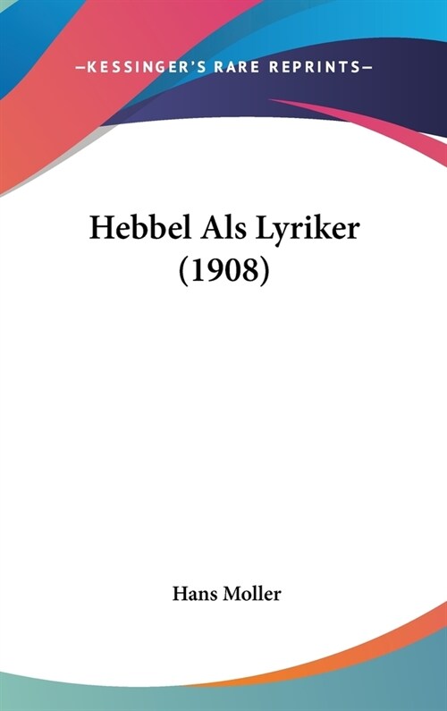 Hebbel ALS Lyriker (1908) (Hardcover)