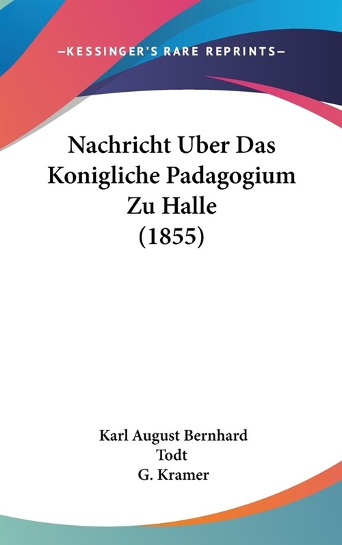 Nachricht Uber Das Konigliche Padagogium Zu Halle (1855) (Hardcover)