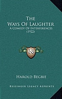 The Ways of Laughter: A Comedy of Interferences (1922) (Hardcover)