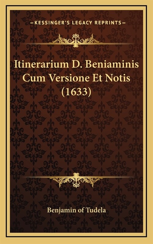 Itinerarium D. Beniaminis Cum Versione Et Notis (1633) (Hardcover)