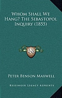 Whom Shall We Hang? the Sebastopol Inquiry (1855) (Hardcover)